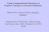1 Using Computational Chemistry to Explore Concepts in General Chemistry Mark Wirtz, Edward Ehrat, David L. Cedeno* Department of Chemistry, Illinois State.