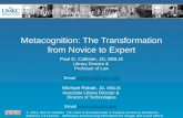 Metacognition: The Transformation from Novice to Expert Paul D. Callister, JD, MSLIS Library Director & Professor of Law Email Email callisterp@umkc.educallisterp@umkc.edu.