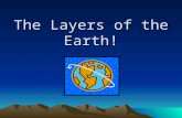 The Layers of the Earth!. Earth Layers The Earth is divided into four main layers. *Crust *Mantle *Outer Core *Inner Core.