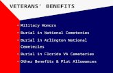 VETERANS’ BENEFITS Military Honors Burial in National Cemeteries Burial in Arlington National Cemeteries Burial in Florida VA Cemeteries Other Benefits.