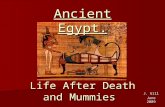 J. Gill June 2009 Life After Death and Mummies Ancient Egypt.