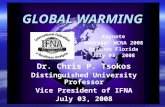 GLOBAL WARMING Dr. Chris P. Tsokos Distinguished University Professor Vice President of IFNA July 03, 2008 Keynote Address: WCNA 2008 Orlando Florida July.