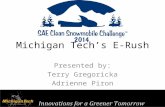Michigan Tech’s E-Rush Presented by: Terry Gregoricka Adrienne Piron.
