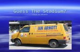 Guess The Stadium? Click to advance.  The game is:- identify the stadium and which team plays there.  Most are really easy, some a bit trickier and.