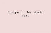 Europe in Two World Wars. Causes of world War I Nationalism – extreme patriotism Italian nationalists freed Italy from foreign control and unified Italy.