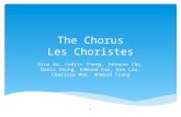 The Chorus Les Choristes Dina Au, Cedric Cheng, Johnson Chu, Doris Chung, Edmond Kar, Ken Lau, Charisse Mok, Ahmood Tsang 1.