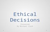 Ethical Decisions Presented By Michael Clark. Overview Air Force Core Values Ethics Definition Prescriptive Approaches Decision Making Government Auditing.