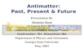 Antimatter: Past, Present & Future Presentation By Paramita Barai In Course Phys 6410: Introductory Nuclear and Particle Physics Instructor: Dr. Xiaochun.