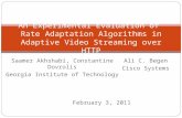 Saamer Akhshabi, Constantine Dovrolis Georgia Institute of Technology An Experimental Evaluation of Rate Adaptation Algorithms in Adaptive Video Streaming.