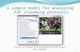 A simple model for analyzing P2P streaming protocols. Seminar on advanced Internet applications and systems Amit Farkash. 1.