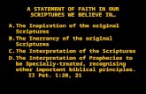 A STATEMENT OF FAITH IN OUR SCRIPTURES WE BELIEVE IN… A.T HE I NSPIRATION OF THE ORIGINAL S CRIPTURES B.T HE I NERRANCY OF THE ORIGINAL S CRIPTURES C.T.