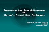 ■ | 0 Enhancing the Competitiveness of Korea’s Securities Exchanges Hana Institute of Finance President Heungsik Choe.