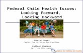 Federal Child Health Issues: Looking Forward, Looking Backward Jocelyn Guyer Center for Children and Families Colleen Chapman Spitfire Strategies.