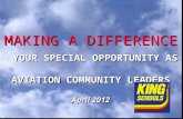 MAKING A DIFFERENCE YOUR SPECIAL OPPORTUNITY AS AVIATION COMMUNITY LEADERS April 2012 M.