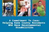 1 A Commitment To Care: Helping Kane County Residents Who Have Developmental Disabilities.