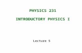 PHYSICS 231 INTRODUCTORY PHYSICS I Lecture 5. Range (y i =y f ): Relative velocity: Newton’s Laws: 1.If   F = 0, velocity doesn’t change. 2. 3. Main.