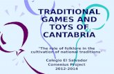 TRADITIONAL GAMES AND TOYS OF CANTABRIA "The role of folklore in the cultivation of national traditions" Colegio El Salvador Comenius Project 2012-2014.