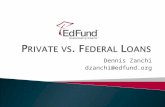 Dennis Zanchi dzanchi@edfund.org. 2 Agenda  Private loans ◦ Defined ◦ Interest rates ◦ Indexes ◦ Finding the best deal  Federal loans ◦ Defined ◦ Industry.