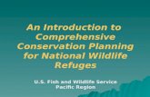 An Introduction to Comprehensive Conservation Planning for National Wildlife Refuges U.S. Fish and Wildlife Service Pacific Region.