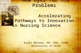 New Eyes for Old Problems Accelerating Pathways to Innovation in Nursing Science Kathi Mooney, RN, PhD, FAAN University of Utah.