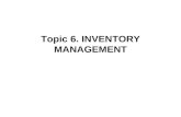 Topic 6. INVENTORY MANAGEMENT. I. Introduction What is inventory? – stored resource used to satisfy current or future demand Types of Inventories: –Raw.