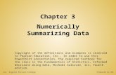 Chapter 3 Numerically Summarizing Data Copyright of the definitions and examples is reserved to Pearson Education, Inc.. In order to use this PowerPoint.