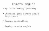 Camera angles By Chris Hinkey (cmh209) Standard game camera angle techniques Camera controllers Replay camera angles.