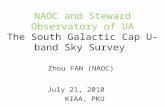 July 21, 2010 KIAA, PKU NAOC and Steward Observatory of UA The South Galactic Cap U-band Sky Survey Zhou FAN (NAOC)