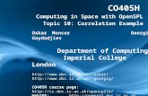 CO405H Computing in Space with OpenSPL Topic 10: Correlation Example Oskar Mencer Georgi Gaydadjiev Department of Computing Imperial College London oskar
