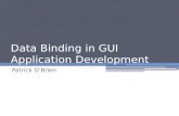 Data Binding in GUI Application Development Patrick O’Brien.
