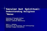 Secular but Spiritual: Understanding Religious “Nones” Patricia O’Connell Killen Department of Religion Pacific Lutheran University Mark A. Shibley Department.