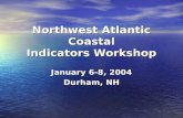 Northwest Atlantic Coastal Indicators Workshop January 6-8, 2004 Durham, NH.