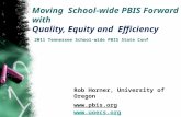 Moving School-wide PBIS Forward with Quality, Equity and Efficiency 2011 Tennessee School-wide PBIS State Conf Rob Horner, University of Oregon .