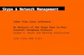 Skype & Network Management Taken from class reference : An Analysis of the Skype Peer-to-Peer Internet Telephony Protocol Salman A. Baset and Henning Schulzrinne.
