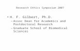 Research Ethics Symposium 2007 H. F. Gilbert, Ph.D. –Assoc Dean for Academics and Postdoctoral Research –Graduate School of Biomedical Sciences.