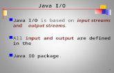 Java I/O Java I/O is based on input streams and output streams. All input and output are defined in the Java IO package. 1.