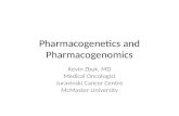 Pharmacogenetics and Pharmacogenomics Kevin Zbuk, MD Medical Oncologist Juravinski Cancer Centre McMaster University.