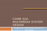 CGMB 324: MULTIMEDIA SYSTEM DESIGN Chapter 06: Multimedia Element IV - Animation.
