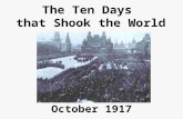 The Ten Days that Shook the World October 1917. The Russian Condition Growing Rich-Poor Gap80% of population illiterate90% of population agriculturalTrade.
