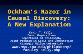 Ockham’s Razor in Causal Discovery: A New Explanation Kevin T. Kelly Conor Mayo-Wilson Department of Philosophy Joint Program in Logic and Computation.