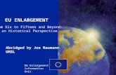 ENLARGEMENT DG 1 EU ENLARGEMENT DG Enlargement Information Unit From Six to Fifteen and Beyond: an Historical Perspective Abridged by Joe Naumann UMSL.