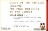 Study of the Central Tracker for Huge Detector at the Linear Collider Takashi Watanabe Kogakuin University The 7th ACFA Workshop on Physics & Detector.