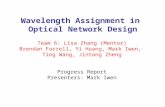 Wavelength Assignment in Optical Network Design Team 6: Lisa Zhang (Mentor) Brendan Farrell, Yi Huang, Mark Iwen, Ting Wang, Jintong Zheng Progress Report.