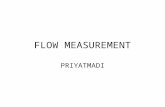 FLOW MEASUREMENT PRIYATMADI. INTRODUCTION Flow measurement is an everyday event. The world market in flowmeters was estimated to be worth $2500 million.