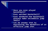 Have you ever played basketball?  Ever watched basketball?  Ever wondered how basketball players make incredible jump shots?  Let me answer that by.