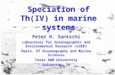 Speciation of Th(IV) in marine systems Peter H. Santschi Laboratory for Oceanographic and Environmental Research (LOER) Depts. Of Oceanography and Marine.