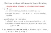 Review: motion with constant acceleration a = 0 case no acceleration  velocity is constant  v = v i position vs. time  x f = x i + v t, x i is the.
