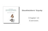 Stockholders’ Equity Chapter 13 Exercises. Issuing Stock In-Class Exercise (Form groups and work exercise): Exercise Page E13- 22788 Stock Issue Transactions.