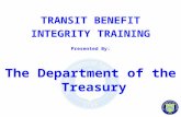 TRANSIT BENEFIT INTEGRITY TRAINING Presented By: The Department of the Treasury.