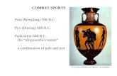 COMBAT SPORTS Pale (Wrestling) 708 B.C. Pyx (Boxing) 688 B.C. Pankration 648 B.C. the “all-powerful contest” a combination of pale and pyx.